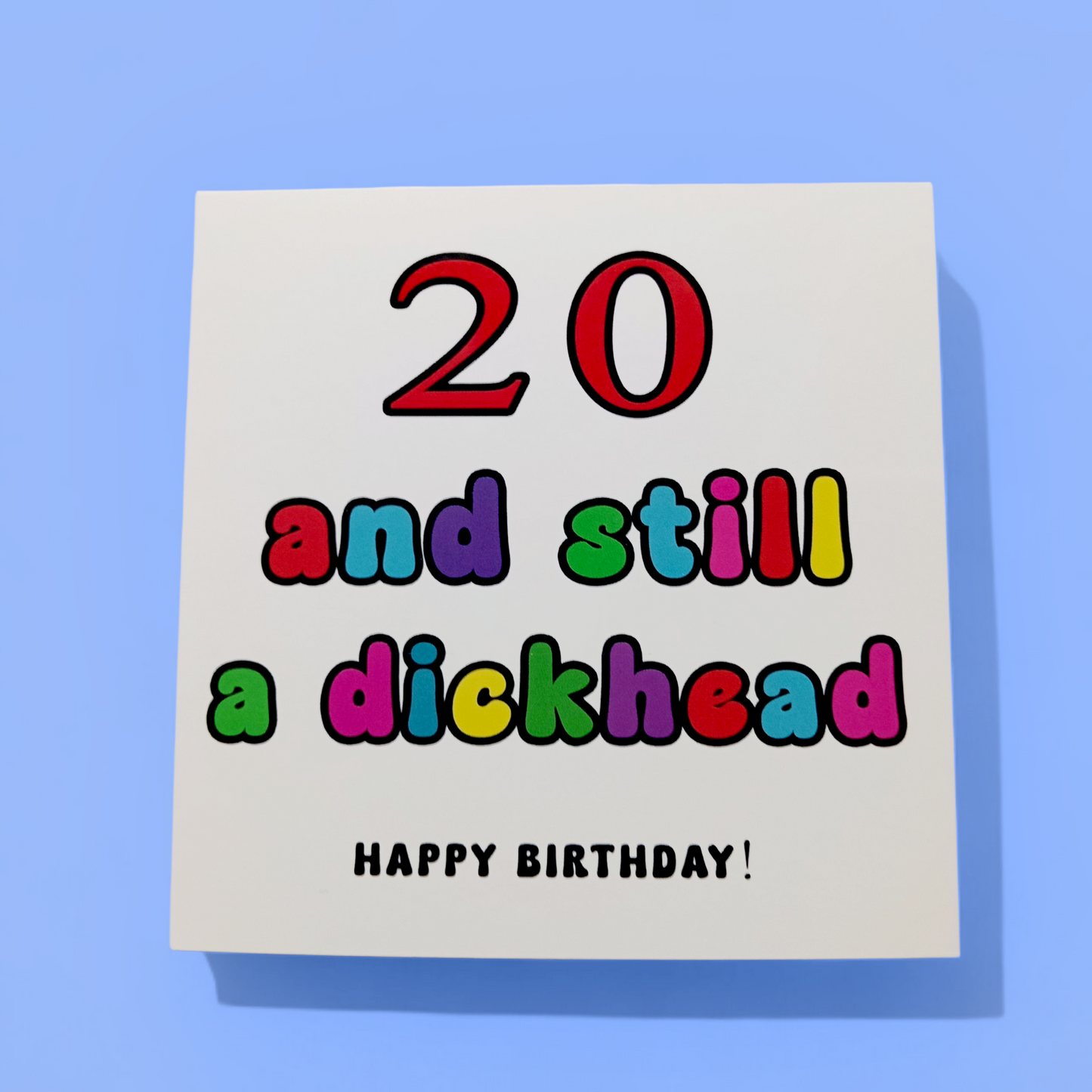 Happy Birthday - 20 And Still A Dickhead, Birthday Card