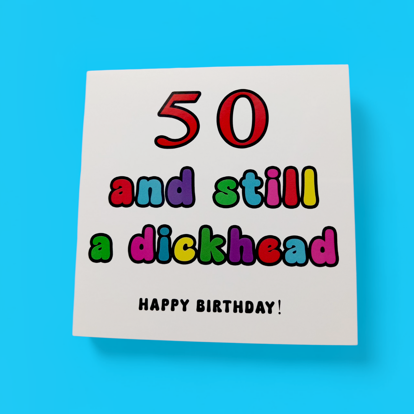 Happy Birthday - 50 And Still A Dickhead, Birthday Card