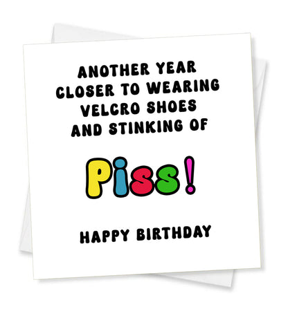 Another Year Closer... Stinking Of Piss Happy Birthday, Birthday Card