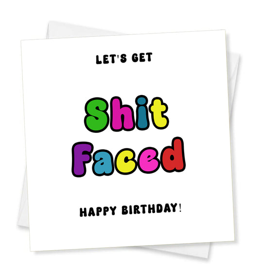 Let's Get Shit Faced Happy Birthday! Birthday Card