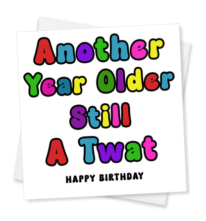 Another Year Older Still A Twat Happy Birthday, Birthday Card