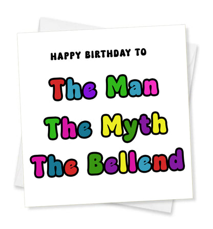 Happy Birthday To The Man The Myth The Bellend, Birthday Card
