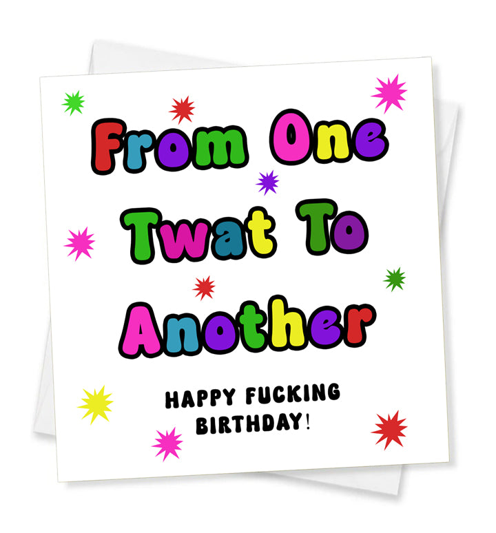 From One Twat To Another Happy Fucking Birthday! Birthday Card