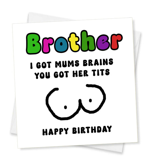 Brother I Got Mums Brains You Got Her Tits Happy Birthday, Birthday Card