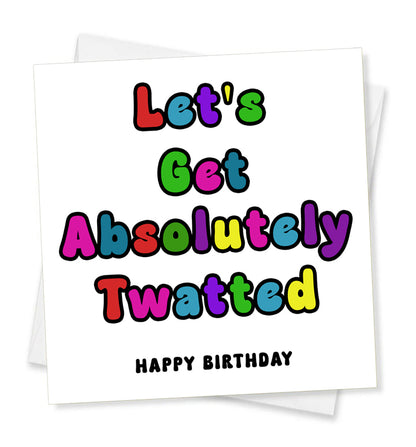 Let's Get Absolutely Twatted Happy Birthday, Birthday Card