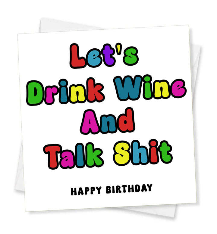 Let's Drink Wine And Talk Shit Happy Birthday, Birthday Card