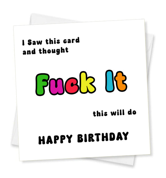I Saw This Card And Thought Fuck It This Will Do Happy Birthday, Birthday Card