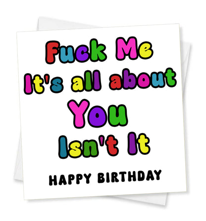 Fuck Me It's All About You Isn't It Happy Birthday, Birthday Card