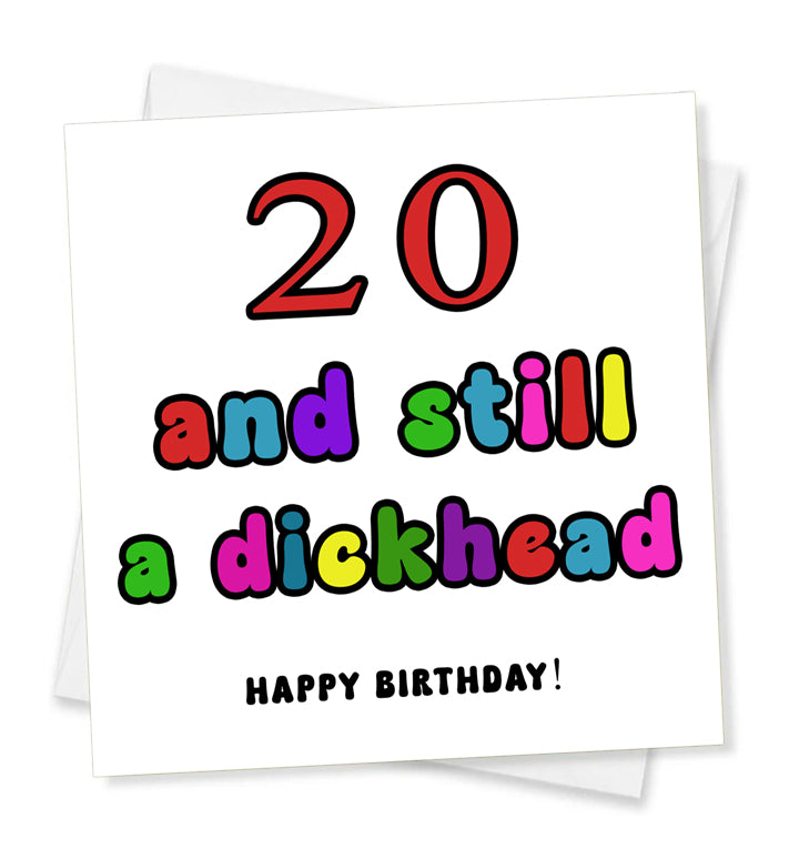 Happy Birthday - 20 And Still A Dickhead, Birthday Card