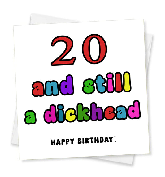 Happy Birthday - 20 And Still A Dickhead, Birthday Card