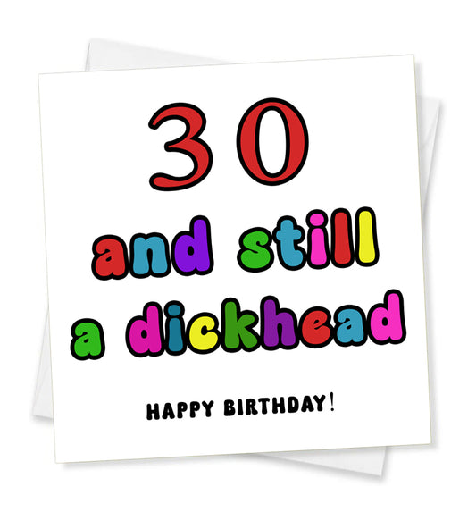 Happy Birthday - 30 And Still A Dickhead, Birthday Card