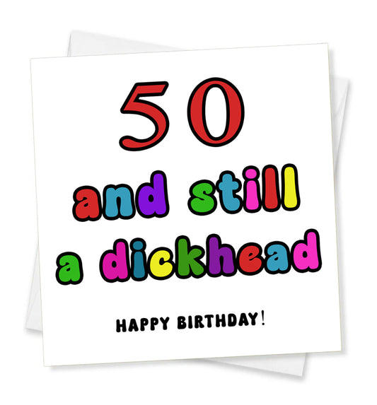 Happy Birthday - 50 And Still A Dickhead, Birthday Card