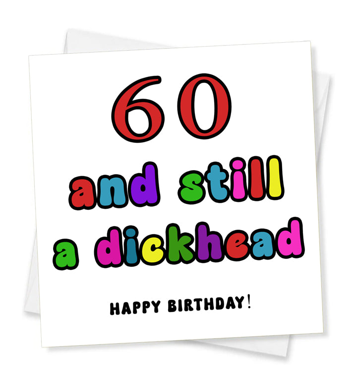 Happy Birthday - 60 And Still A Dickhead, Birthday Card