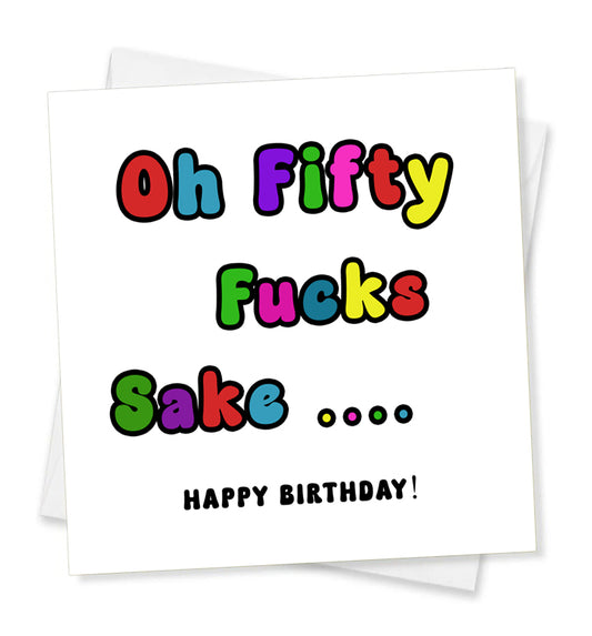 Oh Fifty Fucks Sake... Happy Birthday, Birthday Card