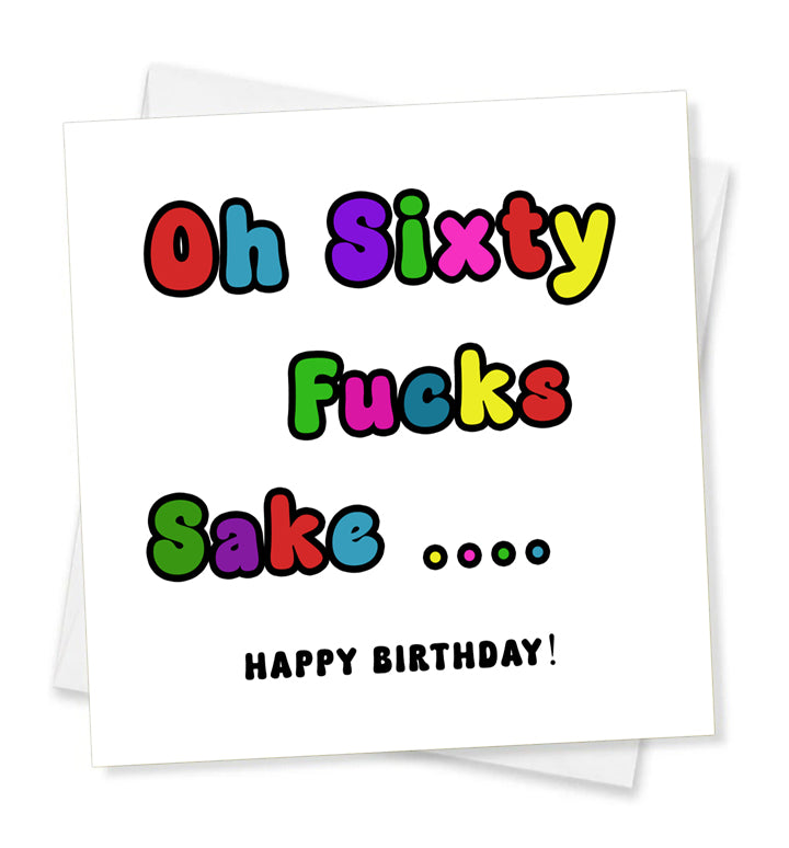 Oh Sixty Fucks Sake... Happy Birthday, Birthday Card