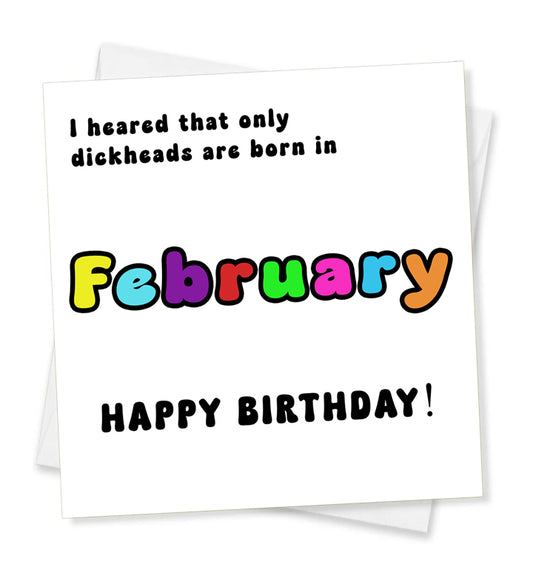 I Heard That Only Dickheads Are Born In February Happy Birthday! Birthday Card