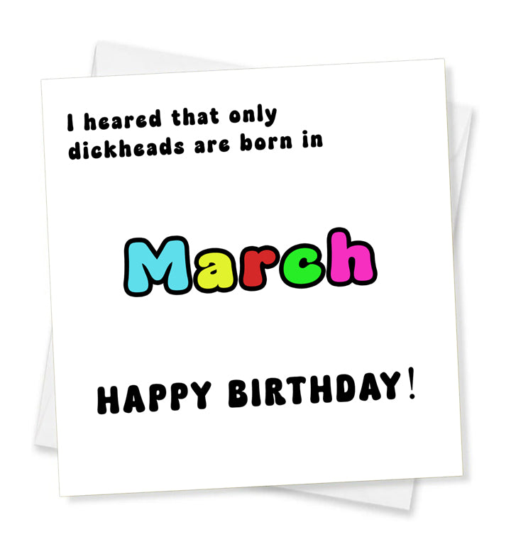 I Heard That Only Dickheads Are Born In March Happy Birthday! Birthday Card
