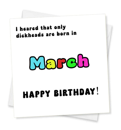 I Heard That Only Dickheads Are Born In March Happy Birthday! Birthday Card