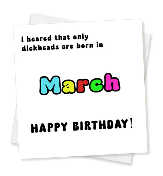 I Heard That Only Dickheads Are Born In March Happy Birthday! Birthday Card