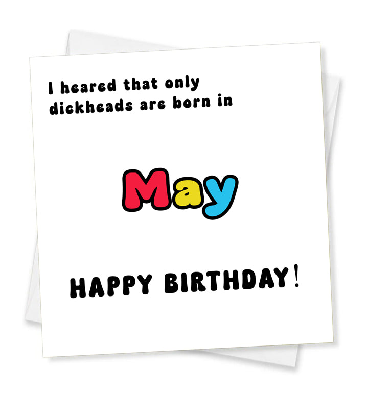 I Heard That Only Dickheads Are Born In May Happy Birthday! Birthday Card