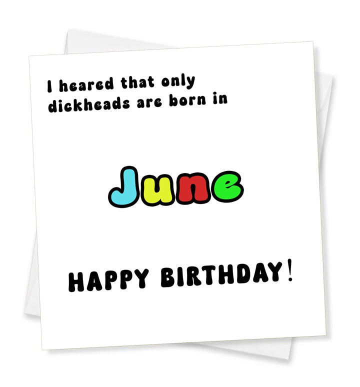 I Heard That Only Dickheads Are Born In June Happy Birthday! Birthday Card
