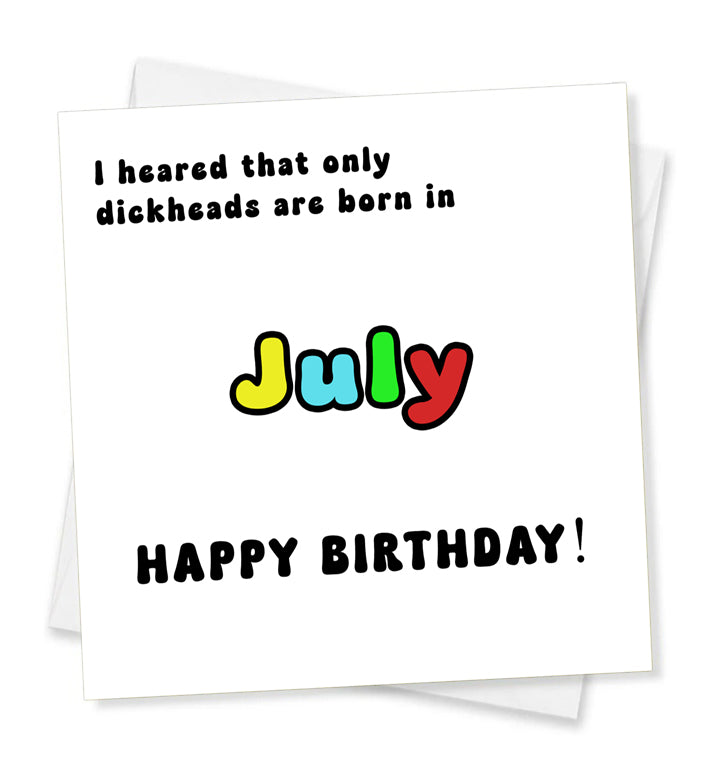 I Heard That Only Dickheads Are Born In July Happy Birthday! Birthday Card