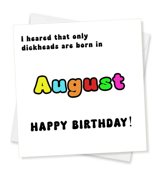 I Heard That Only Dickheads Are Born In August Happy Birthday! Birthday Card