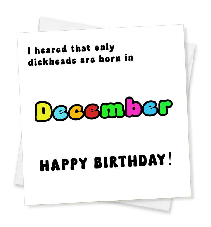 I Heard That Only Dickheads Are Born In December Happy Birthday! Birthday Card