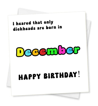 I Heard That Only Dickheads Are Born In December Happy Birthday! Birthday Card