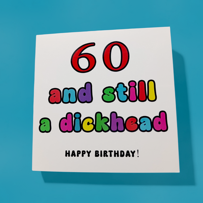 Happy Birthday - 60 And Still A Dickhead, Birthday Card