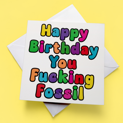 Happy Birthday You Fucking Fossil, Birthday Card