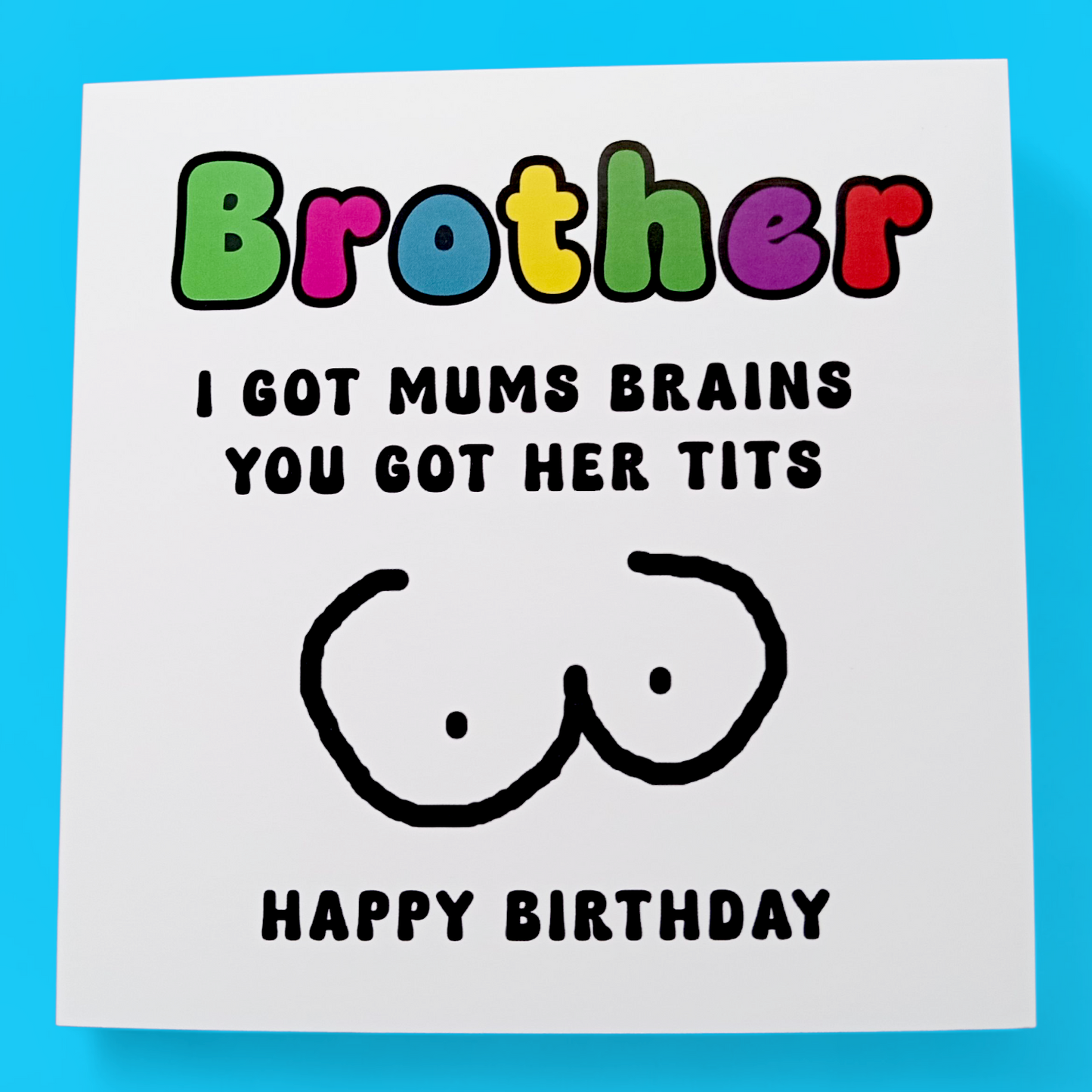 Brother I Got Mums Brains You Got Her Tits Happy Birthday, Birthday Card
