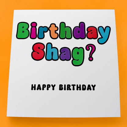 Birthday Shag? Happy Birthday, Birthday Card