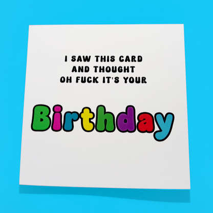 I Saw This Card And Thought Oh Fuck It's Your Birthday, Birthday Card