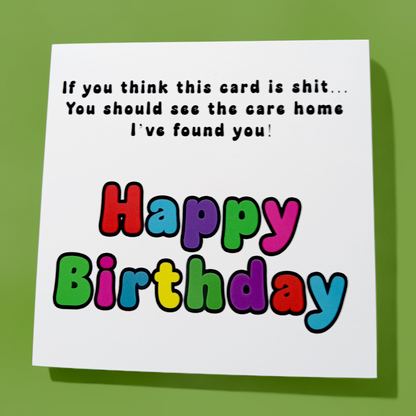 If You Think This Card Is Shit...Happy Birthday, Birthday Card
