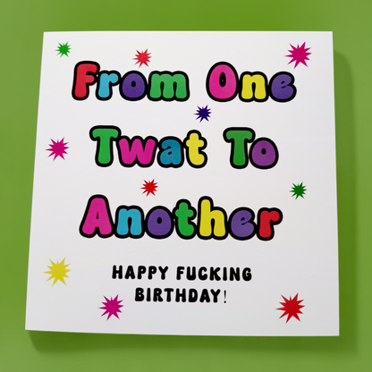 From One Twat To Another Happy Fucking Birthday! Birthday Card