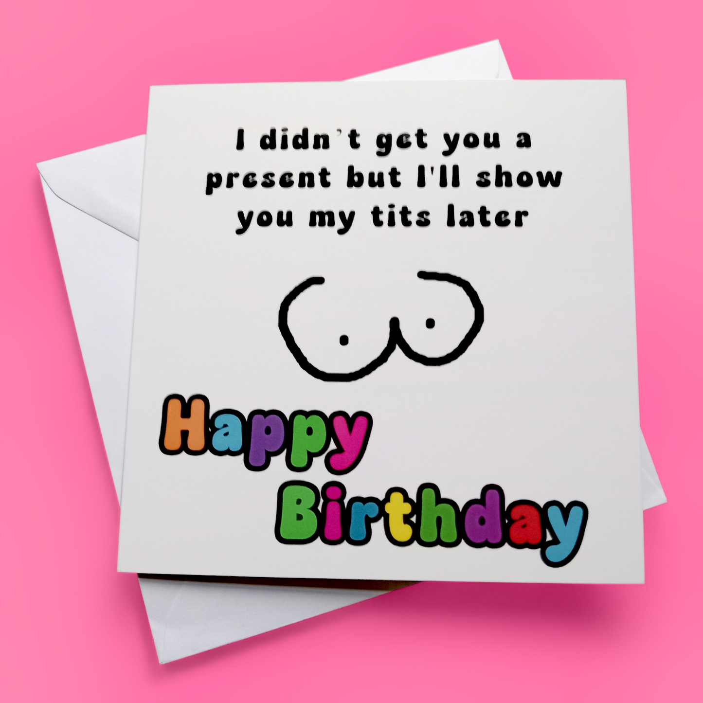 I Didn't Get You A Present But I'll Show You My Tits Later Happy Birthday, Birthday Card