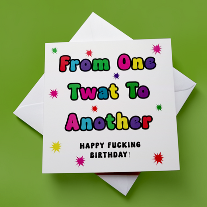 From One Twat To Another Happy Fucking Birthday! Birthday Card