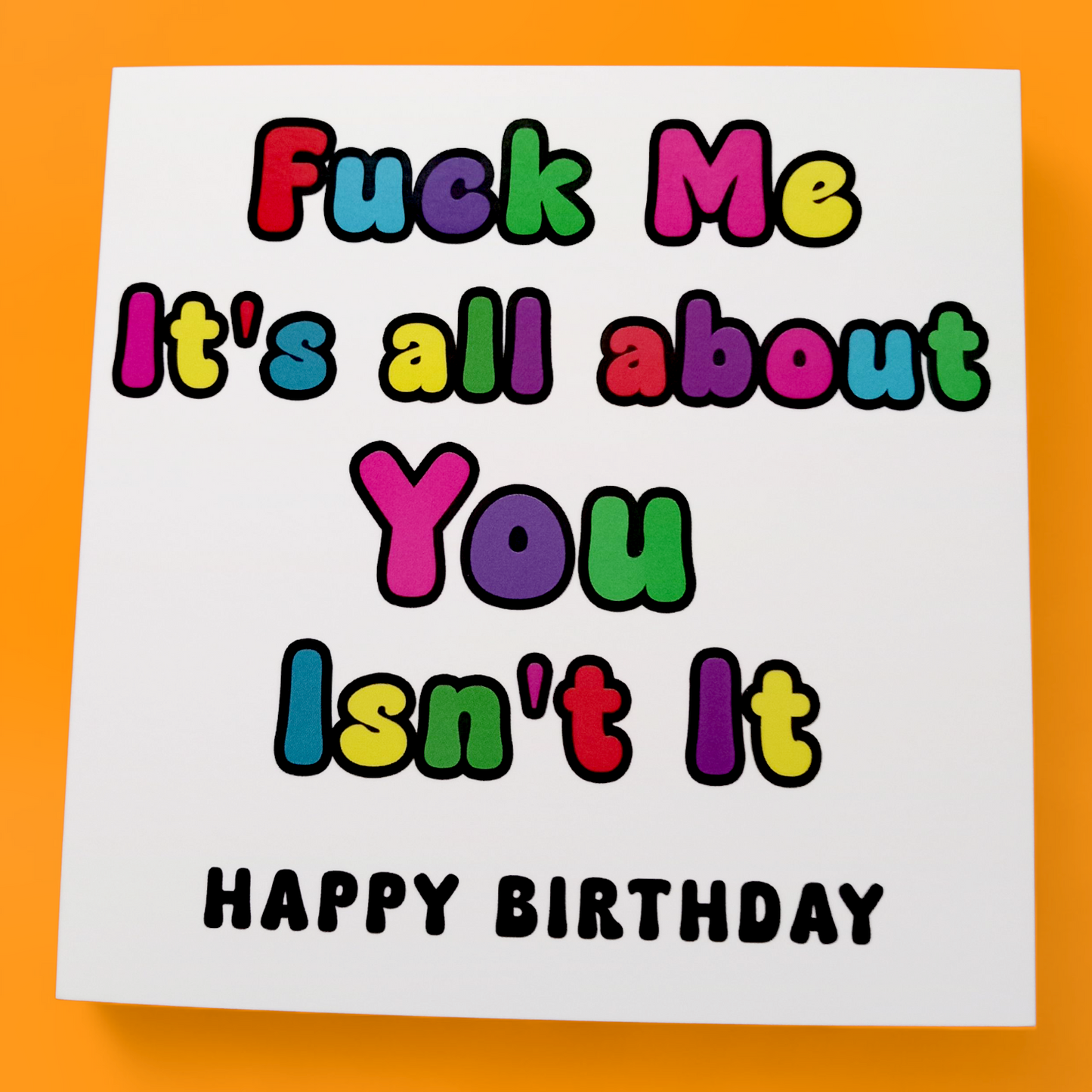 Fuck Me It's All About You Isn't It Happy Birthday, Birthday Card