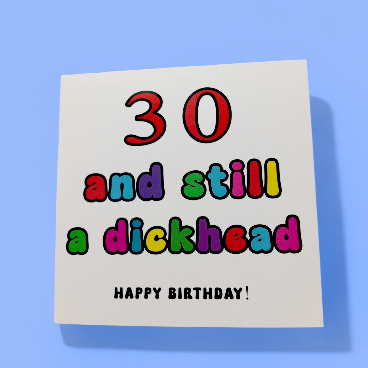 Happy Birthday - 30 And Still A Dickhead, Birthday Card