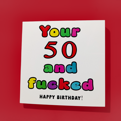 Your 50 And Fucked Happy Birthday! Birthday Card