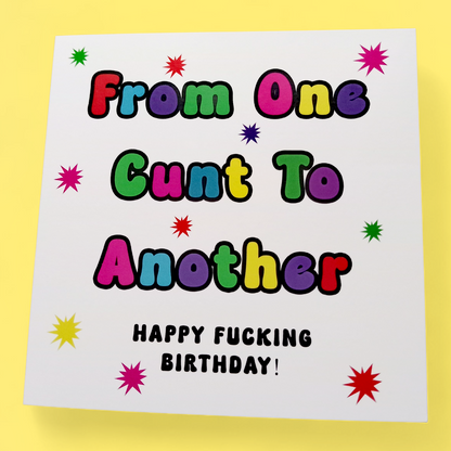From One Cunt To Another Happy Fucking Birthday, Birthday Card