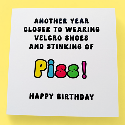Another Year Closer... Stinking Of Piss Happy Birthday, Birthday Card