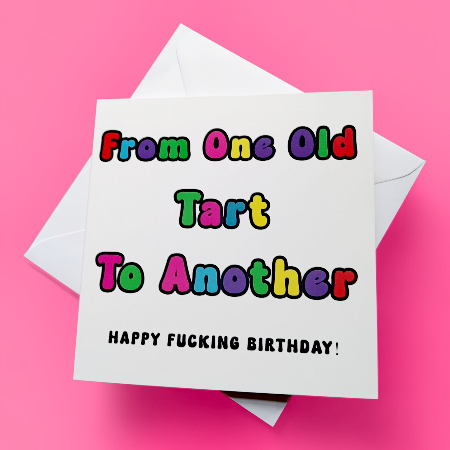 From One Old Tart To Another Happy Fucking Birthday, Birthday Card