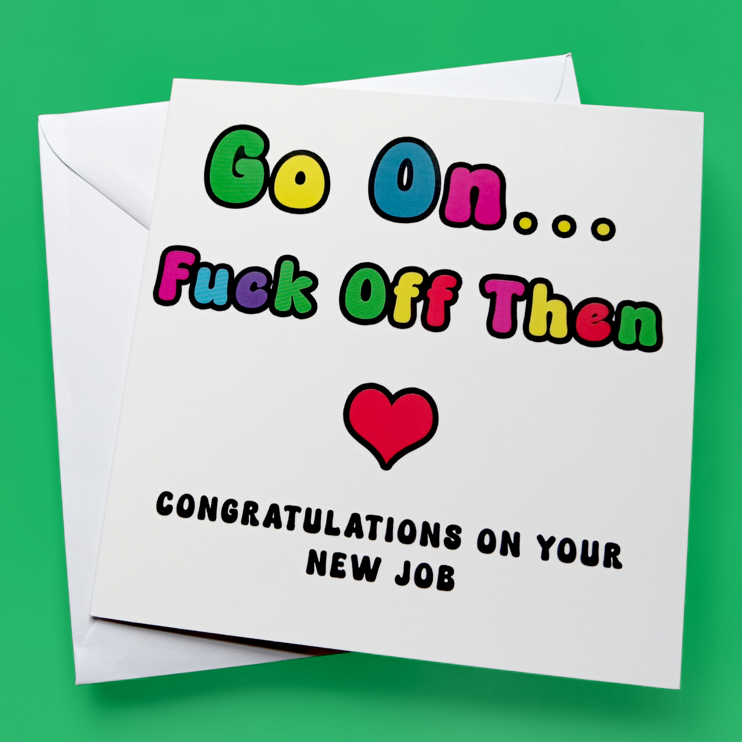 Go On... Fuck Off Then Congratulations On Your New Job, Greeting Card