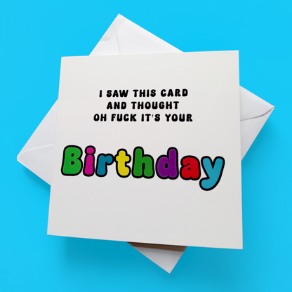 I Saw This Card And Thought Oh Fuck It's Your Birthday, Birthday Card