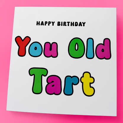 Happy Birthday You Old Tart, Birthday Card