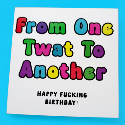 Happy Birthday From One Twat To Another, Birthday Card