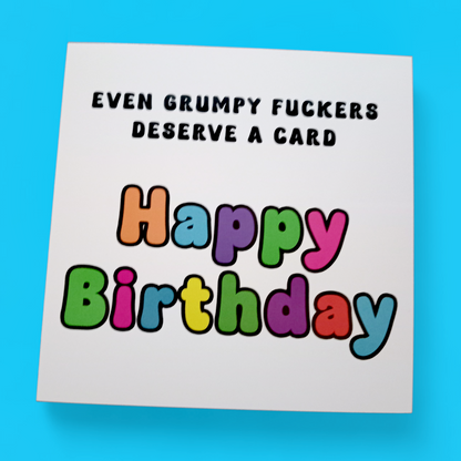 Even Grumpy Fuckers Deserve A Card Happy Birthday, Birthday Card