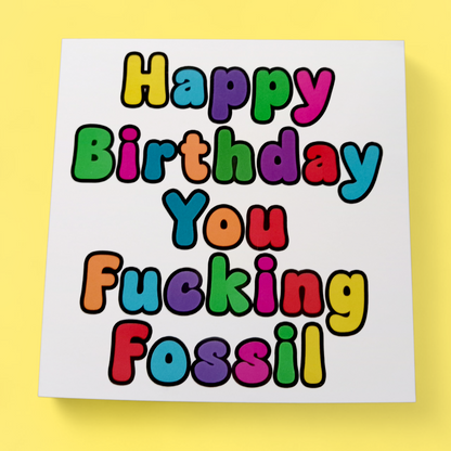 Happy Birthday You Fucking Fossil, Birthday Card